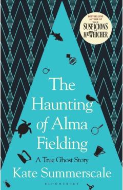 The Haunting of Alma Fielding – Kate Summerscale Kate Summerscale imagine 2022 cartile.ro