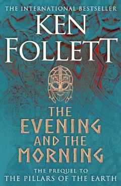The Evening and the Morning – Ken Follett Ken Follett imagine 2022 cartile.ro