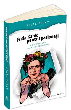 Frida Kahlo pentru pasionati – Allan Percy De La Libris.ro Carti Dezvoltare Personala 2023-09-28