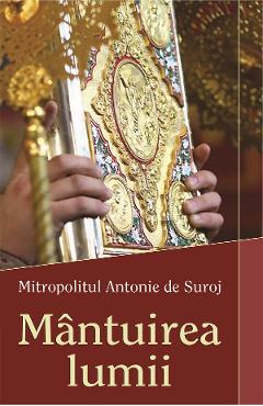 Mantuirea lumii - Mitropolitul Antonie de Suroj - EGUMENITA