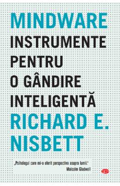 Mindware. Instrumente Pentru O Gandire Inteligenta - Richard E. Nisbett