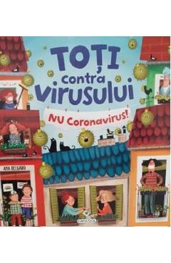 Toti contra virusului. Nu coronavirus! - Ana Delgado