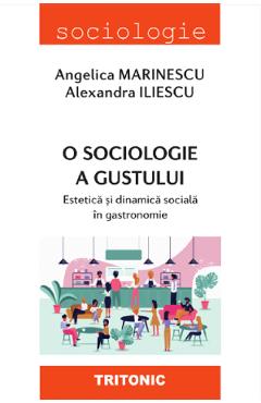 O sociologie a gustului - Angelica Marinescu, Alexandra Iliescu
