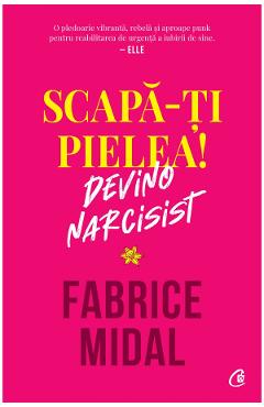 Scapa-ti pielea! Devino narcisist – Fabrice Midal De La Libris.ro Carti Dezvoltare Personala 2023-06-10 3