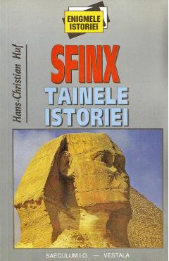 Sfinx . Tainele istoriei - Hans-Christian Huf - SAECULUM I.O.