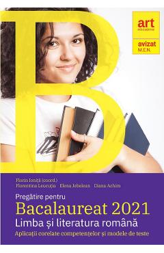 Pregatire pentru Bacalaureat 2021. Limba si literatura romana – Florin Ionita 2021.