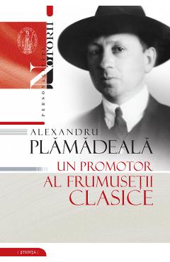 Alexandru Plamadeala: Un promotor al frumusetii clasice