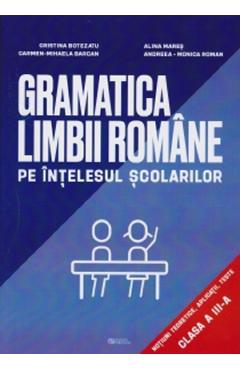 Gramatica limbii romane pe intelesul scolarilor - Clasa 3 - Cristina Botezatu, Alina Mares