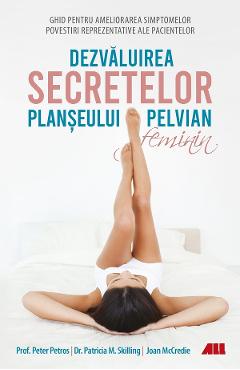 Dezvaluirea secretelor planseului pelvian feminin - Peter Petros, Patricia M. Skilling, Joan McCredie