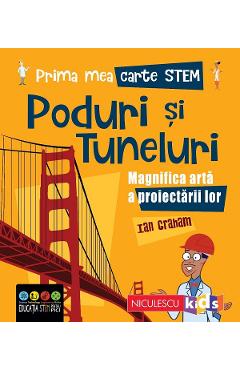 Prima mea carte STEM: Poduri si tuneluri - Ian Graham