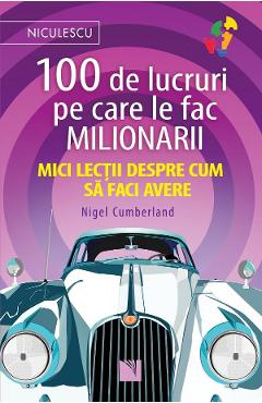 100 de lucruri pe care le fac milionarii - Nigel Cumberland