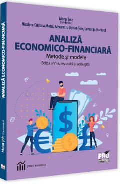 Analiza economico-financiara. Metode si modele - Luminita Horhota, Alexandru Adrian Tole - PRO UNIVERSITARIA