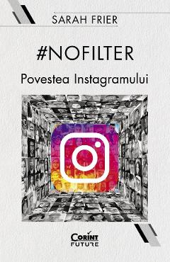 #Nofilter. Povestea Instagramului – Sarah Frier #Nofilter. poza bestsellers.ro