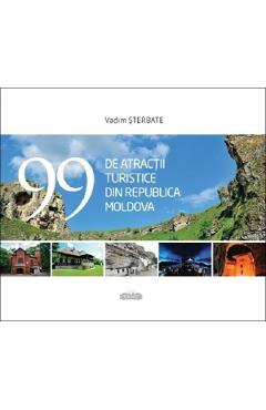 99 de atractii turistice din Republica Moldova – Vadim Sterbate libris.ro imagine 2022