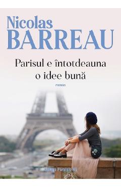 Parisul e intotdeauna o idee buna - Nicolas Barreau - PARALELA 45