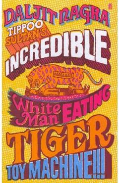 Tippoo Sultan\'s Incredible White-Man-Eating Tiger Toy-Machine!!! - Daljit Nagra