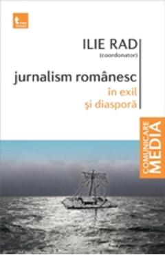 Jurnalism romanesc in exil si diaspora - Ilie Rad