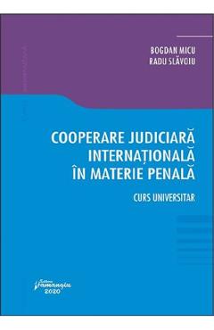 Cooperare judiciara internationala in materie penala – Bogdan Micu, Radu Slavoiu Bogdan poza bestsellers.ro