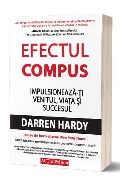 Efectul compus: Impulsioneaza-ti venitul, viata si succesul - Darren Hardy