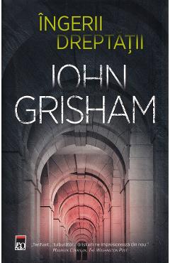 Ingerii dreptatii - John Grisham