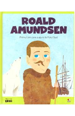 Micii mei eroi. Roald Amundsen Amundsen imagine 2022