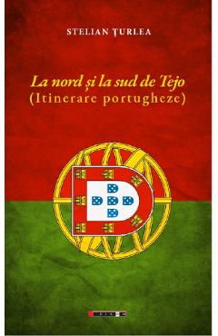 La nord si la sud de Tejo. Itinerare portugheze - Stelian Turlea - EIKON