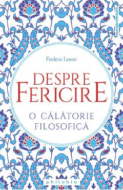 Despre fericire. O calatorie filosofica - Frederic Lenoir