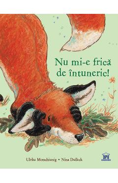 Nu mi-e frica de intuneric – Ulrike Motschiunig, Nina Dulleck carti