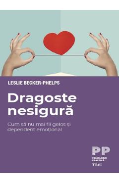 Dragoste nesigura – Leslie Becker-Phelps De La Libris.ro Carti Dezvoltare Personala 2023-06-08 3