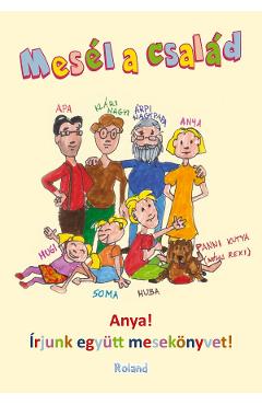 Mesel a csalad. Anya! Irjunk egyutt mesekonyvet! Poveste de familie