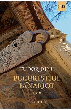Bucurestiul fanariot Vol.3 – Tudor Dinu Bucurestiul poza bestsellers.ro