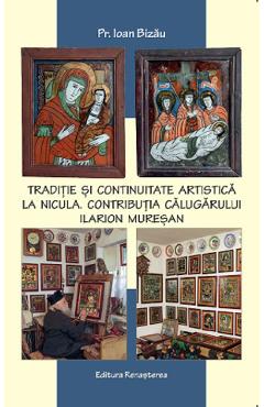 Traditie si continuitate artistica la nicula. contributia calugarului ilarion muresan - ioan bizau