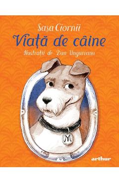 Viata de caine. Jurnalul minunatului si extraordinarului foxterier Miki, prietenul tuturor copiilor - Sasa Ciornii - GRUPUL EDITORIAL ART