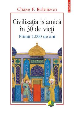eBook Civilizatia islamica in 30 de vieti. Primii 1.000 de ani - Chase F. Robinson