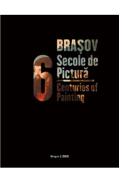Brasov, 6 secole de pictura. Brasov, 6 Centuries of Painting arhitectura 2022