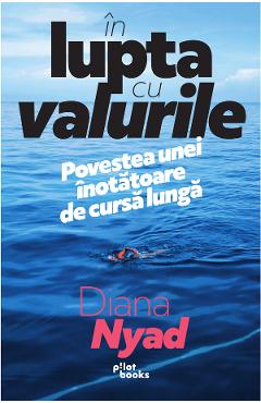 In lupta cu valurile – Diana Nyad diana poza bestsellers.ro