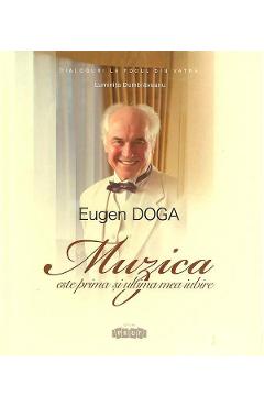 Eugen Doga. Muzica este prima si ultima mea iubire - Luminita Dumbraveanu