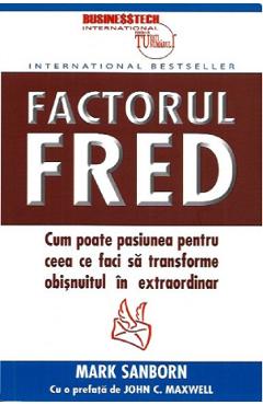Factorul Fred - Mark Sanborn - BUSINESS TECH