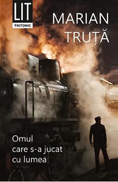 Omul care s-a jucat cu lumea - Marian Truta - TRITONIC