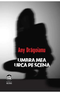 Umbra mea urca pe scena - Any Dragoianu