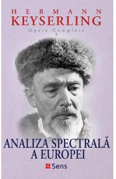 Analiza spectrala a Europei. Opere complete vol.5 – Hermann Keyserling Analiza