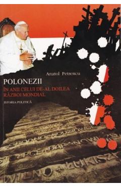 Polonezii in anii celui de-al doilea razboi mondial. Istoria politica - Anatol Petrencu