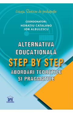 Alternativa educationala Step by Step: Abordari teoretice si pragmatice – Horatiu Catalano, Ion Albulescu (Step