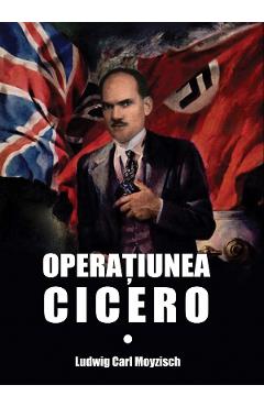 Operatiunea Cicero - Ludwig Carl Moyzisch - MIIDECARTI