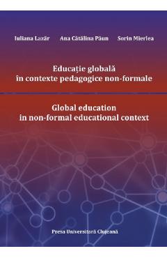 Educatie globala in contexte pedagogice non-formale – Iuliana Lazar, Ana Catalina Paun, Sorin Mierlea Ana