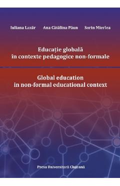 Educatie globala in contexte pedagogice non-formale - Iuliana Lazar, Ana Catalina Paun, Sorin Mierlea