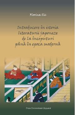 Introducere in istoria literaturii japoneze de la inceputuri pana in epoca moderna - Florina Ilis