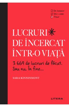 Lucruri de incercat intr-o viata. 3669 de lucruri de facut. Sau nu. In fine... - Sara Kinninmont