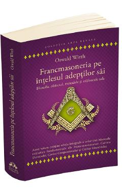 Francmasoneria pe intelesul adeptilor sai – Oswald Wirth adeptilor poza bestsellers.ro