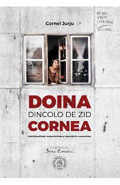 Doina Cornea. Dincolo de zid – Cornel Jurju Biografii imagine 2022